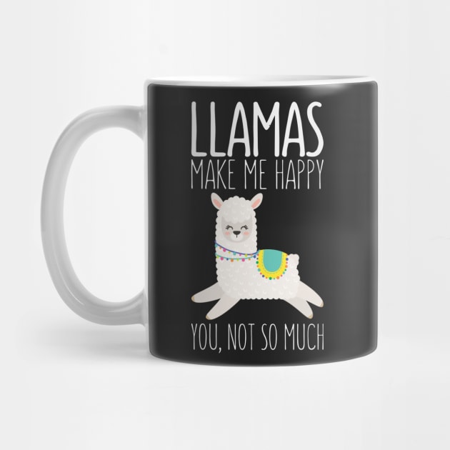 Llamas Make Me Happy You Not So Much Funny Saying Llama by kdpdesigns